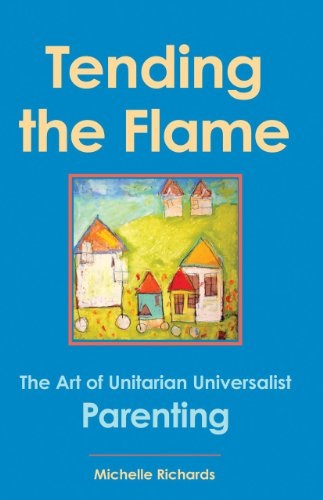 Tending The Flame: The Art of Unitarian Universalist Parenting